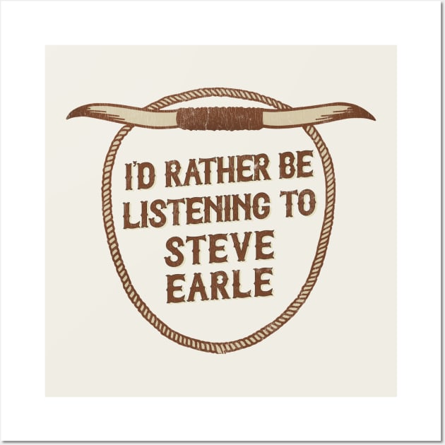 I'd Rather Be Listening To Steve Earle Wall Art by DankFutura